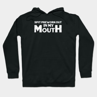 Spit preworkout in my mouth Hoodie